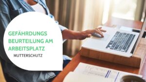 gefährdungsbeurteilung am arbeitsplatz mutterschutz